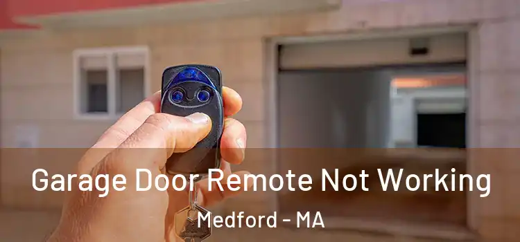  Garage Door Remote Not Working Medford - MA