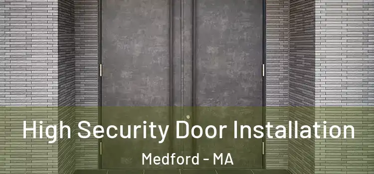 High Security Door Installation Medford - MA