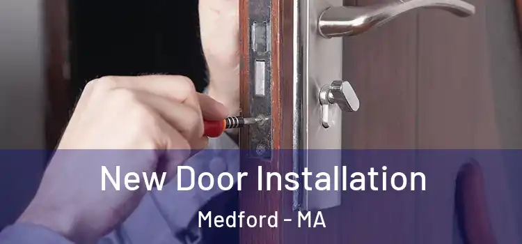 New Door Installation Medford - MA