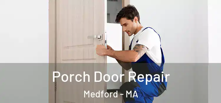  Porch Door Repair Medford - MA