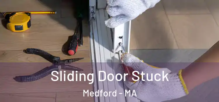 Sliding Door Stuck Medford - MA